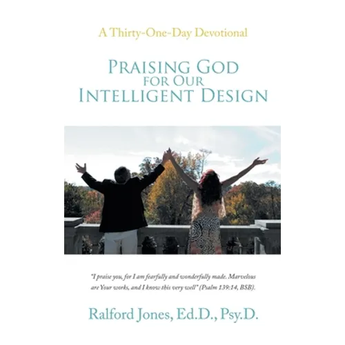 Praising God for Our Intelligent Design: A Thirty-One-Day Devotional - Hardcover