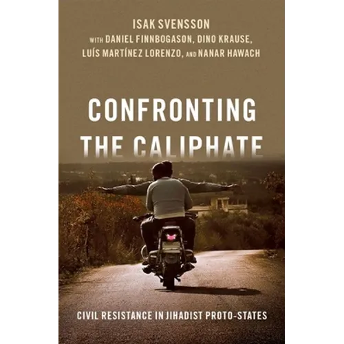 Confronting the Caliphate: Civil Resistance in Jihadist Proto-States - Hardcover