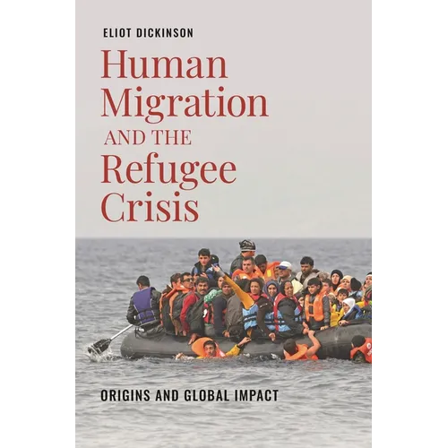 Human Migration and the Refugee Crisis: Origins and Global Impact - Hardcover