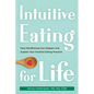 Intuitive Eating for Life: How Mindfulness Can Deepen and Sustain Your Intuitive Eating Practice - Paperback