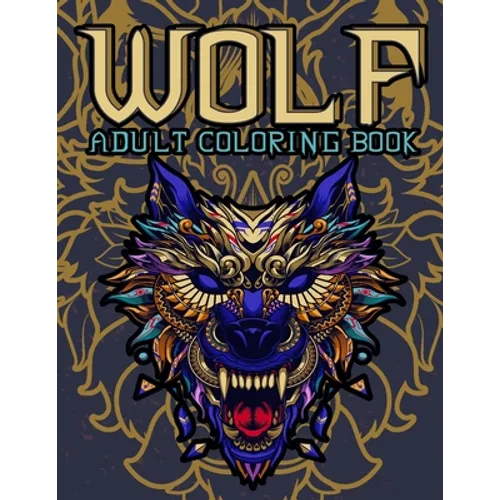 Wolf Adult Coloring Book: Wolf Coloring books for adults: Amazing Wolves Design, Unique Collection Of Coloring Pages, (Animal Coloring Books for Adult - Paperback