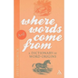 Where Words Come From: A Dictionary of Word Origins - Paperback