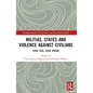 Militias, States and Violence against Civilians: Civic Vice, Civic Virtue - Paperback