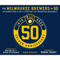 The Milwaukee Brewers at 50 - Hardcover