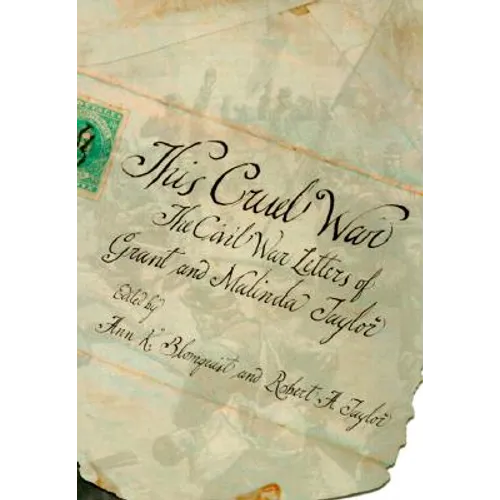 This Cruel War: The Civil War Letters of Grant and Malinda Taylor - Hardcover