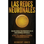 Las redes neuronales: Una guía esencial para principiantes de las redes neuronales artificiales y su papel en el aprendizaje automático y la - Hardcover