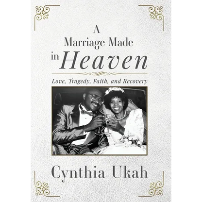 A Marriage Made in Heaven: Love, Tragedy, Faith, and Recovery - Hardcover