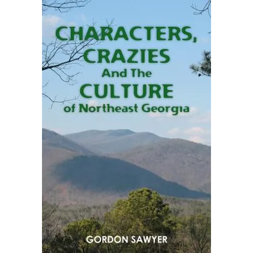 Characters, Crazies and the Culture of Northeast Georgia - Paperback