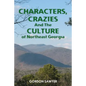 Characters, Crazies and the Culture of Northeast Georgia - Paperback
