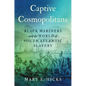 Captive Cosmopolitans: Black Mariners and the World of South Atlantic Slavery - Hardcover