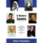 Twenty-One Modern Saints: Biographies, Inspirational Words of Wisdom, Confirmed Miracles, and Final Resting Place - Paperback