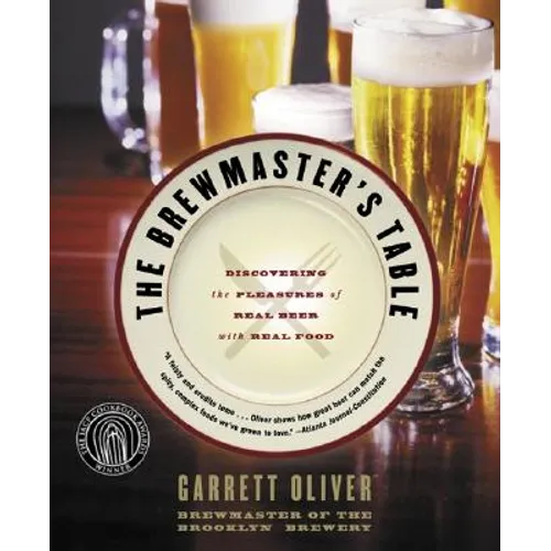 The Brewmaster's Table: Discovering the Pleasures of Real Beer with Real Food - Paperback