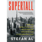 Supertall: How the World's Tallest Buildings Are Reshaping Our Cities and Our Lives - Paperback
