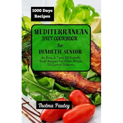 Mediterranean Diet Cookbook for Diabetic Seniors: An Easy & Tasty 20 Friendly Food Recipes For Older People To Control Diabetes - Paperback