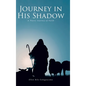 Journey in His Shadow: A poetic Journey of Faith - Hardcover