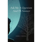 Ask Me A Question And I'll Answer - Hardcover