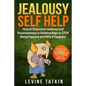 Jealousy Self Help: How To Overcome Jealousy and Possessiveness in Relationships To STOP Being Insecure and Why It Happens. The Cure to No - Paperback
