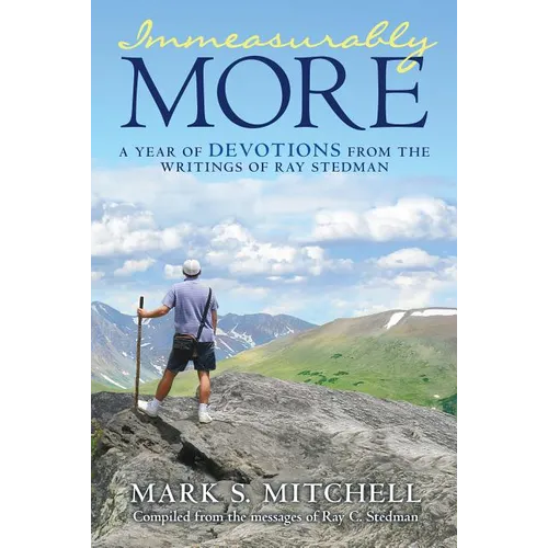 Immeasurably More: A Year of Devotions from the Writings of Ray Stedman - Paperback