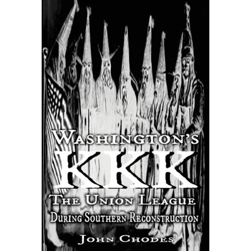 Washington's KKK: The Union League During Southern Reconstruction - Paperback