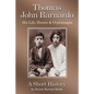 Thomas John Barnardo, His Life, Homes & Orphanages: A Short History - Paperback