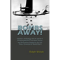 BOMBS AWAY! Volume I: Anthology oF B-24 and B-17 Bombing Missions and Other Stories and Illustrations Related to the Life, Times, Personnel - Paperback