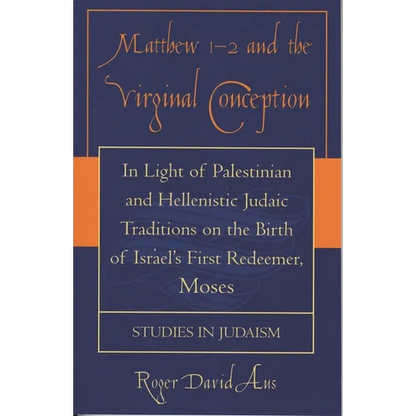 Matthew 1-2 and the Virginal Conception: In Light of Palestinian and Hellenistic Judaic Traditions on the Birth of Israel's First Redeemer, Moses - Paperback