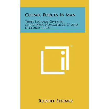 Cosmic Forces in Man: Three Lectures Given in Christiania, November 24, 27, and December 4, 1921 - Hardcover