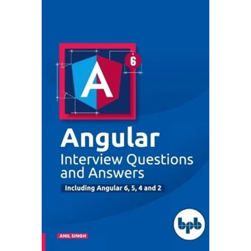 Angular Interview Questions and Answers: Including Angular 6,5,4 and 2 - Paperback