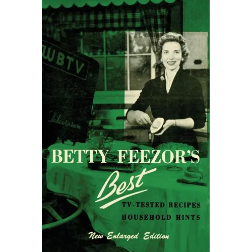 Betty Feezor's Best: Recipes, Meal Planning, Low Calorie Menus and Recipes, Food Preservation, Party Plans, Household Hints - Paperback