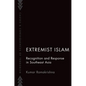 Extremist Islam: Recognition and Response in Southeast Asia - Paperback