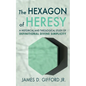 The Hexagon of Heresy: A Historical and Theological Study of Definitional Divine Simplicity - Paperback
