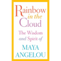 Rainbow in the Cloud: The Wisdom and Spirit of Maya Angelou - Hardcover