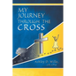 My Journey Through the Cross - Paperback