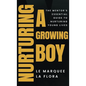Nurturing A Growing Boy: The Mentor's Essential Guide To Nurturing Young Lives - Hardcover