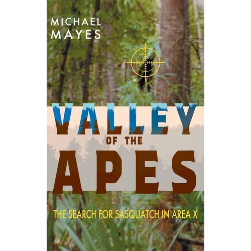 Valley of the Apes: The Search for Sasquatch in Area X - Hardcover