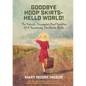Goodbye Hoop Skirts - Hello World!: The Travels, Triumphs and Tumbles of a Runaway Southern Belle - Paperback