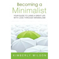 Becoming a Minimalist: Your Guide to Living a Great Life with Less Through Minimalism - Paperback