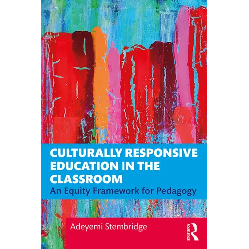 Culturally Responsive Education in the Classroom: An Equity Framework for Pedagogy - Paperback