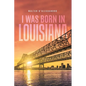 I was Born in Louisiana - Paperback