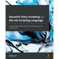 Dynamic Story Scripting with the ink Scripting Language: Create dialogue and procedural storytelling systems for Unity projects - Paperback