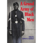 A Grand Army of Black Men: Letters from African-American Soldiers in the Union Army 1861 1865 - Paperback