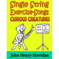 Single String Exercise-Songs - Curious Creatures: A Dozen Unusual Guitar Exercise-Songs Written Especially for the Advanced Beginner Guitarist Using S - Paperback