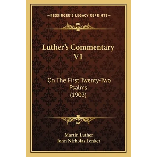 Luther's Commentary V1: On The First Twenty-Two Psalms (1903) - Paperback