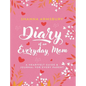 Diary of an Everyday Mom: A Heartfelt Guide & Journal for Every Parent - Hardcover