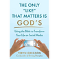 The Only Like That Matters Is God's: Using the Bible to Transform Your Life on Social Media - Hardcover
