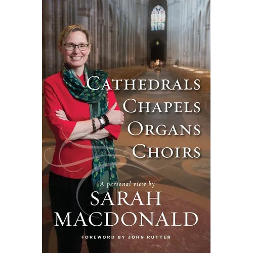 Cathedrals, Chapels, Organs, Choirs: A personal view by Sarah MacDonald - Paperback