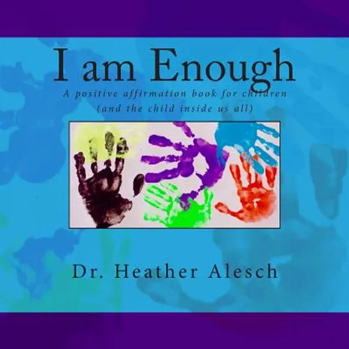 I am Enough: A positive affirmation book for children (and the child inside us all) - Paperback