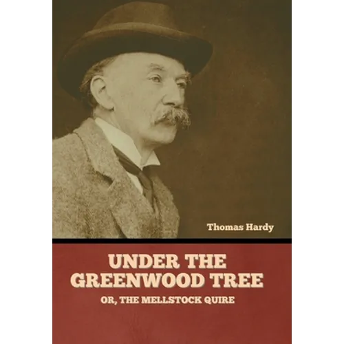 Under the Greenwood Tree; Or, The Mellstock Quire - Hardcover
