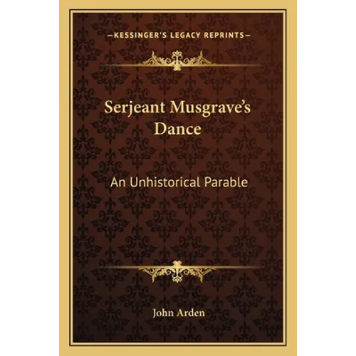Serjeant Musgrave's Dance: An Unhistorical Parable - Paperback