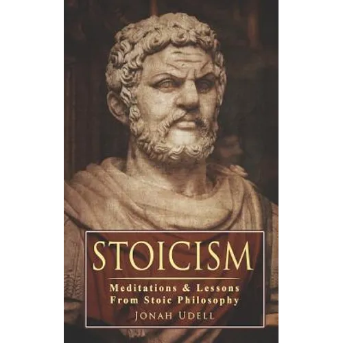 Stoicism: Meditations & Lessons From Stoic Philosophy: On Leadership, Self-Discipline, Confidence, Happiness, Self-Control, Mindset and Mental Toughne - Paperback
